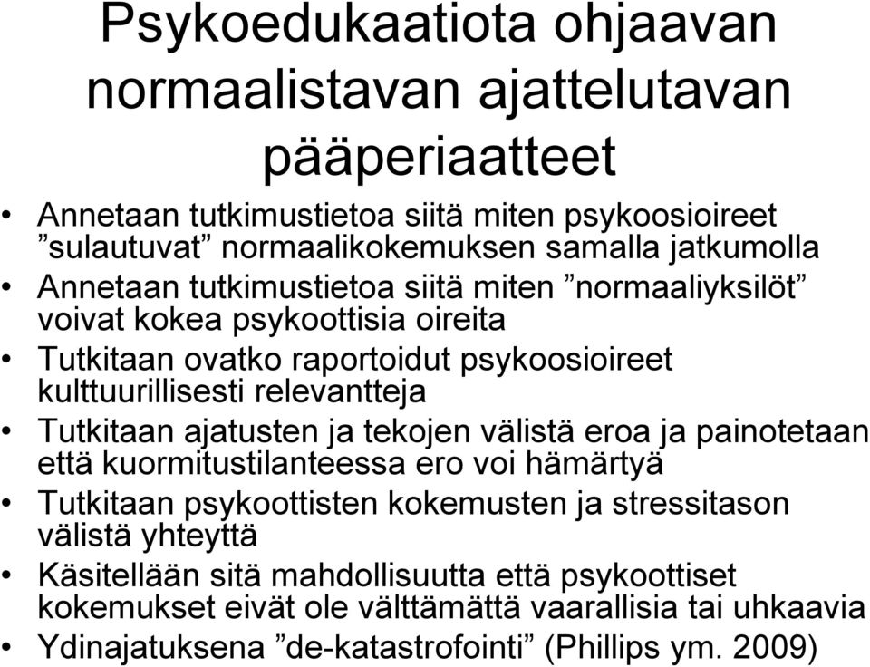 relevantteja Tutkitaan ajatusten ja tekojen välistä eroa ja painotetaan että kuormitustilanteessa ero voi hämärtyä Tutkitaan psykoottisten kokemusten ja stressitason