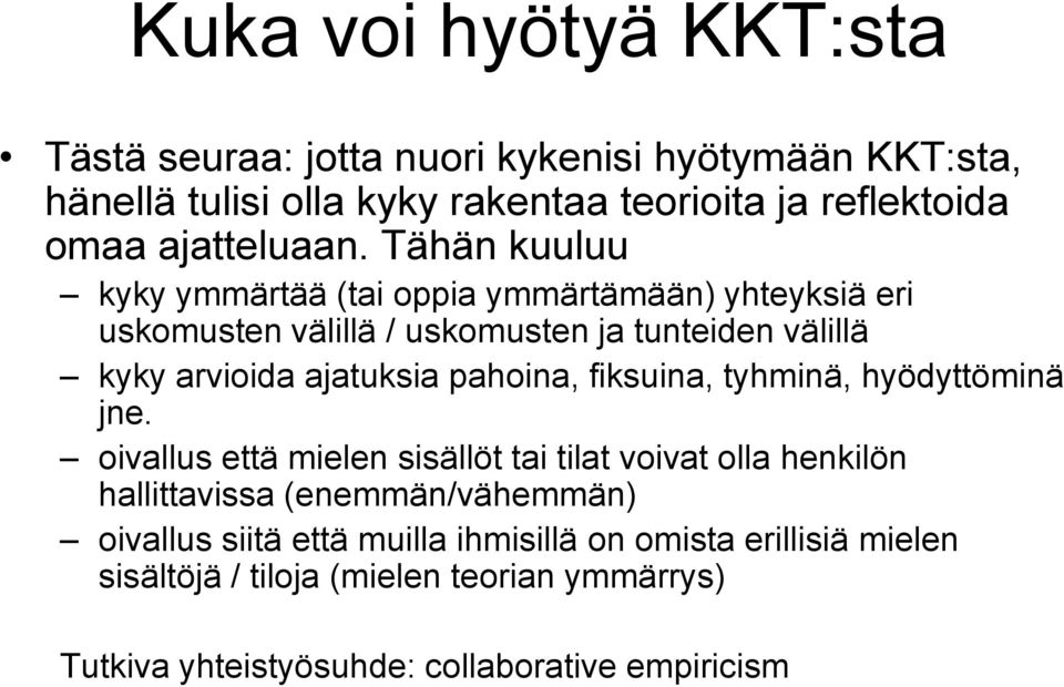 Tähän kuuluu kyky ymmärtää (tai oppia ymmärtämään) yhteyksiä eri uskomusten välillä / uskomusten ja tunteiden välillä kyky arvioida ajatuksia