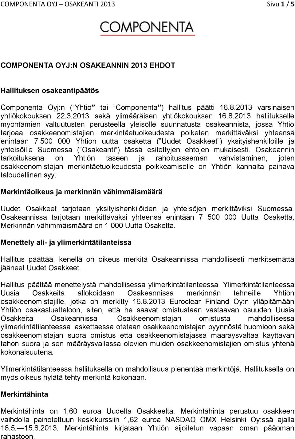 2013 hallitukselle myöntämien valtuutusten perusteella yleisölle suunnatusta osakeannista, jossa Yhtiö tarjoaa osakkeenomistajien merkintäetuoikeudesta poiketen merkittäväksi yhteensä enintään 7 500