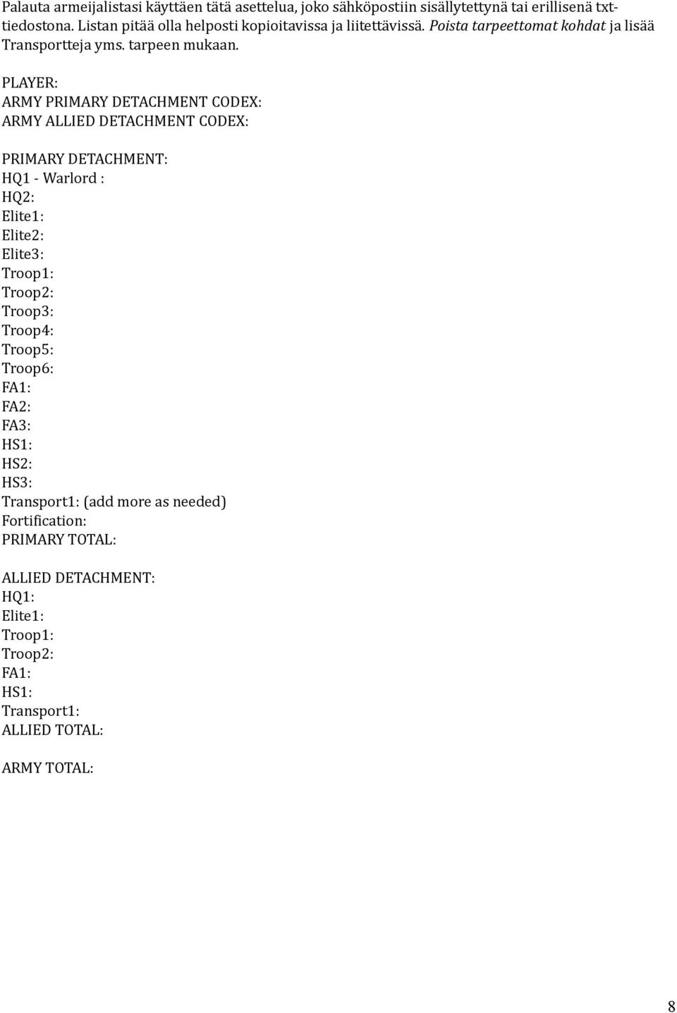 PLAYER: ARMY PRIMARY DETACHMENT CODEX: ARMY ALLIED DETACHMENT CODEX: PRIMARY DETACHMENT: HQ1 - Warlord : HQ2: Elite1: Elite2: Elite3: Troop1: Troop2: