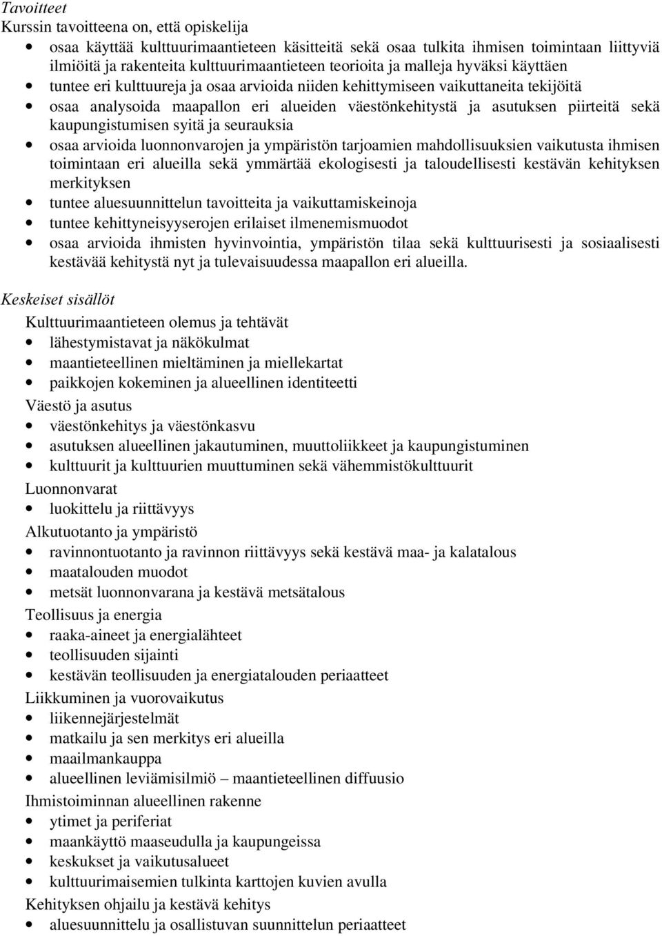 luonnonvarojen ja ympäristön tarjoamien mahdollisuuksien vaikutusta ihmisen toimintaan eri alueilla sekä ymmärtää ekologisesti ja taloudellisesti kestävän kehityksen merkityksen tuntee