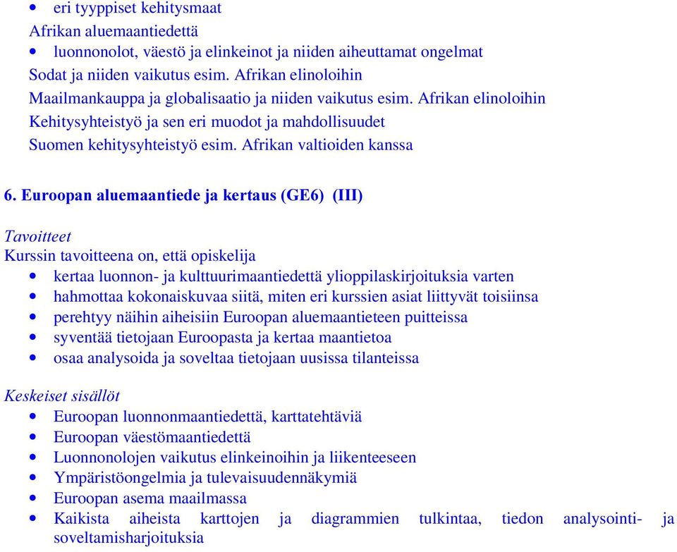 Afrikan valtioiden kanssa (XURRSDQDOXHPDDQWLHGHMDNHUWDXV*(,,, kertaa luonnon- ja kulttuurimaantiedettä ylioppilaskirjoituksia varten hahmottaa kokonaiskuvaa siitä, miten eri kurssien asiat liittyvät