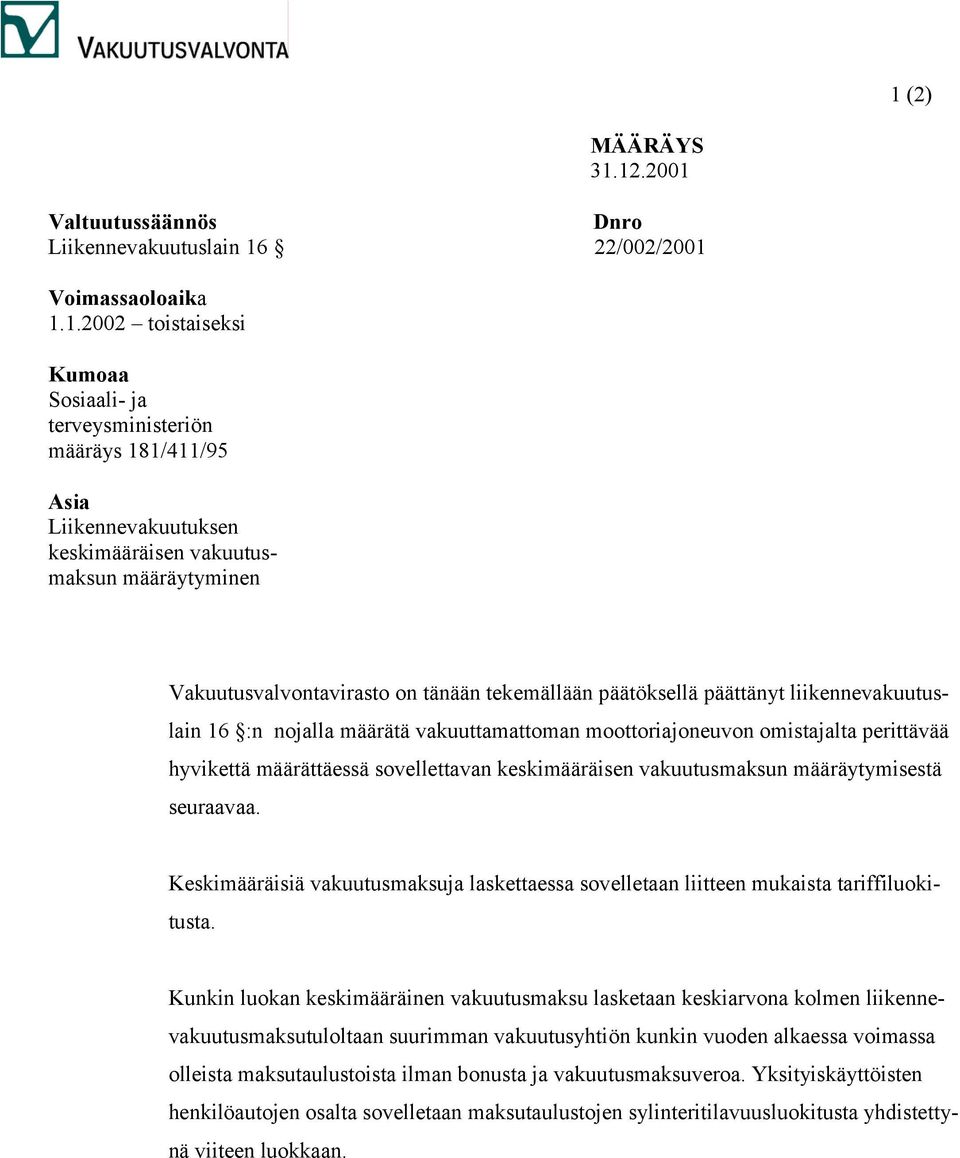 moottoriajoneuvon omistajalta perittävää hyvikettä määrättäessä sovellettavan keskimääräisen vakuutusmaksun määräytymisestä seuraavaa.