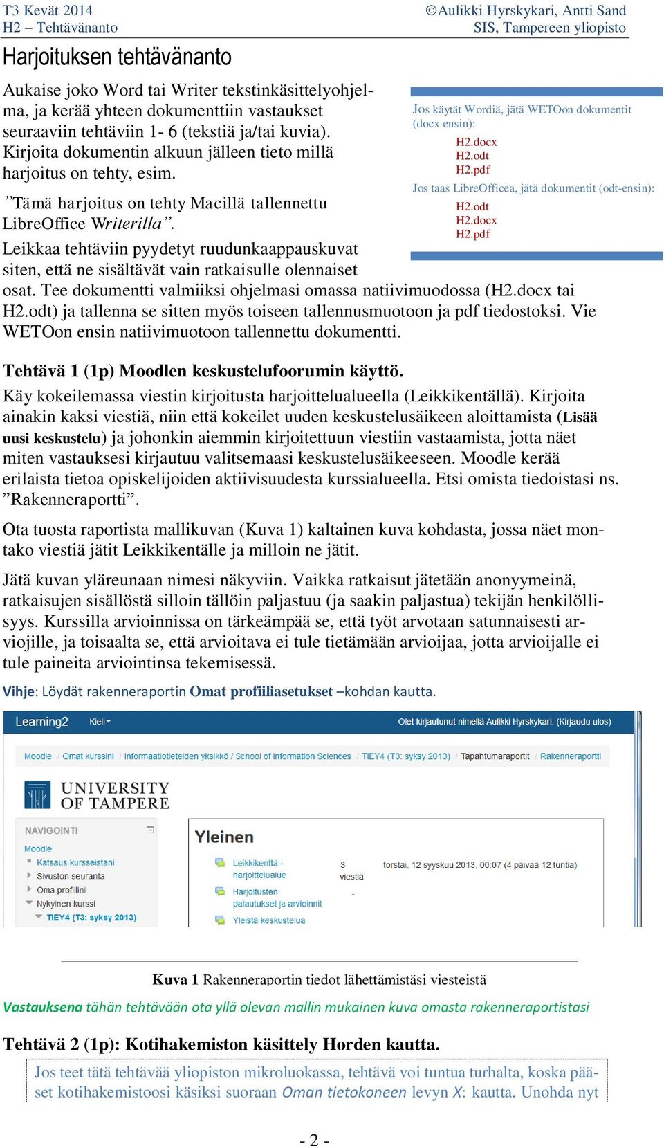 Leikkaa tehtäviin pyydetyt ruudunkaappauskuvat siten, että ne sisältävät vain ratkaisulle olennaiset osat. Tee dokumentti valmiiksi ohjelmasi omassa natiivimuodossa (H2.docx tai H2.