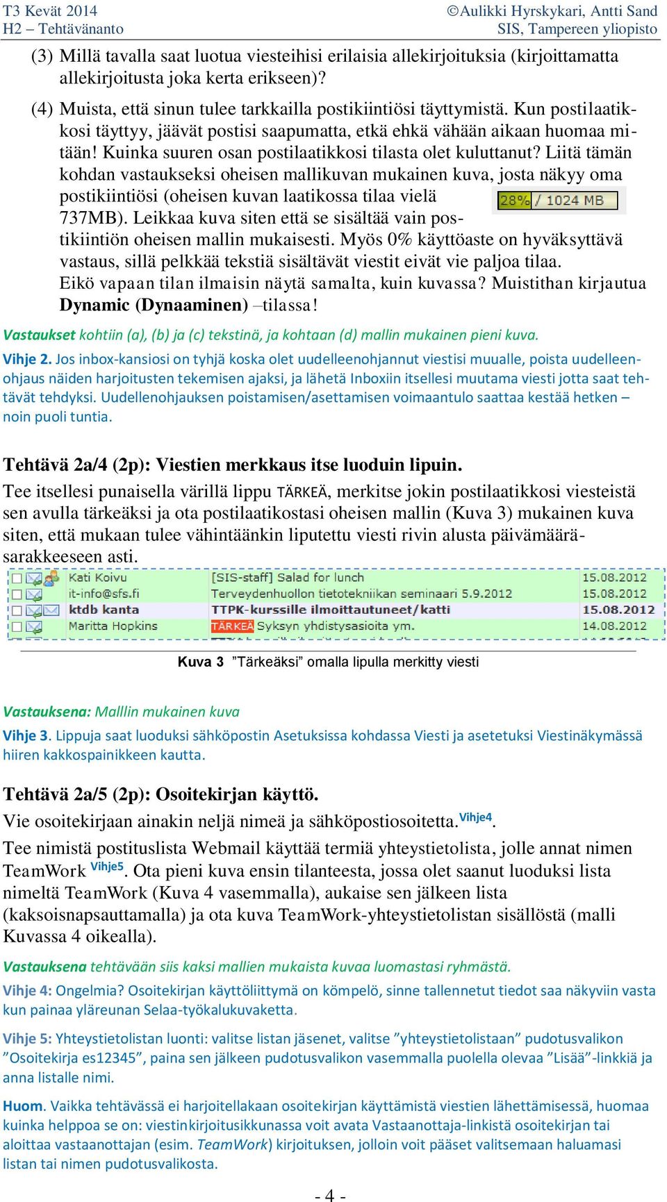 Liitä tämän kohdan vastaukseksi oheisen mallikuvan mukainen kuva, josta näkyy oma postikiintiösi (oheisen kuvan laatikossa tilaa vielä 737MB).