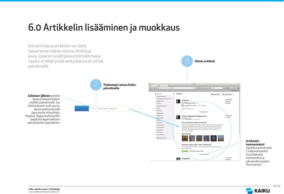 8 Valmis artikkeli 7 Tiedostojen lataus Kaikupalvelimelle Julkaisun jälkeen palvelu lataa artikkelin kaiken sisällön palvelimelle.