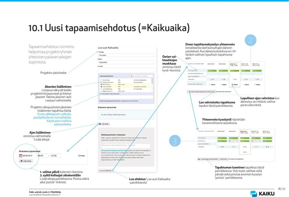 Kun äänestystuloksia on riittävästi valitset lopullisen tapahtumaajan. 2 Jäsenien lisääminen Listassa näkyvät kaikki projektiin kirjautuneet ja liitetyt jäsenet.