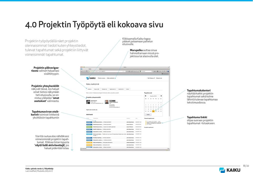 Projektin yhteyhenkilöt näkyvät tässä. Jos haluat omat tietosi näkymään heti etusivulla, se onnistuu ylälaidan omat asetukset valinnasta.