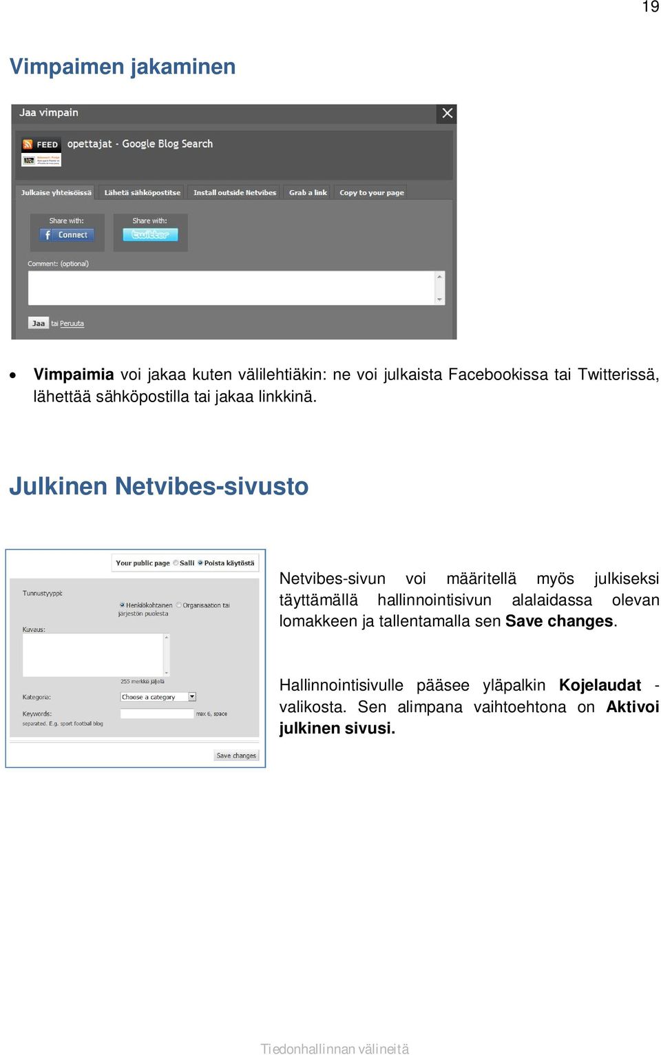 Julkinen Netvibes-sivusto Netvibes-sivun voi määritellä myös julkiseksi täyttämällä hallinnointisivun