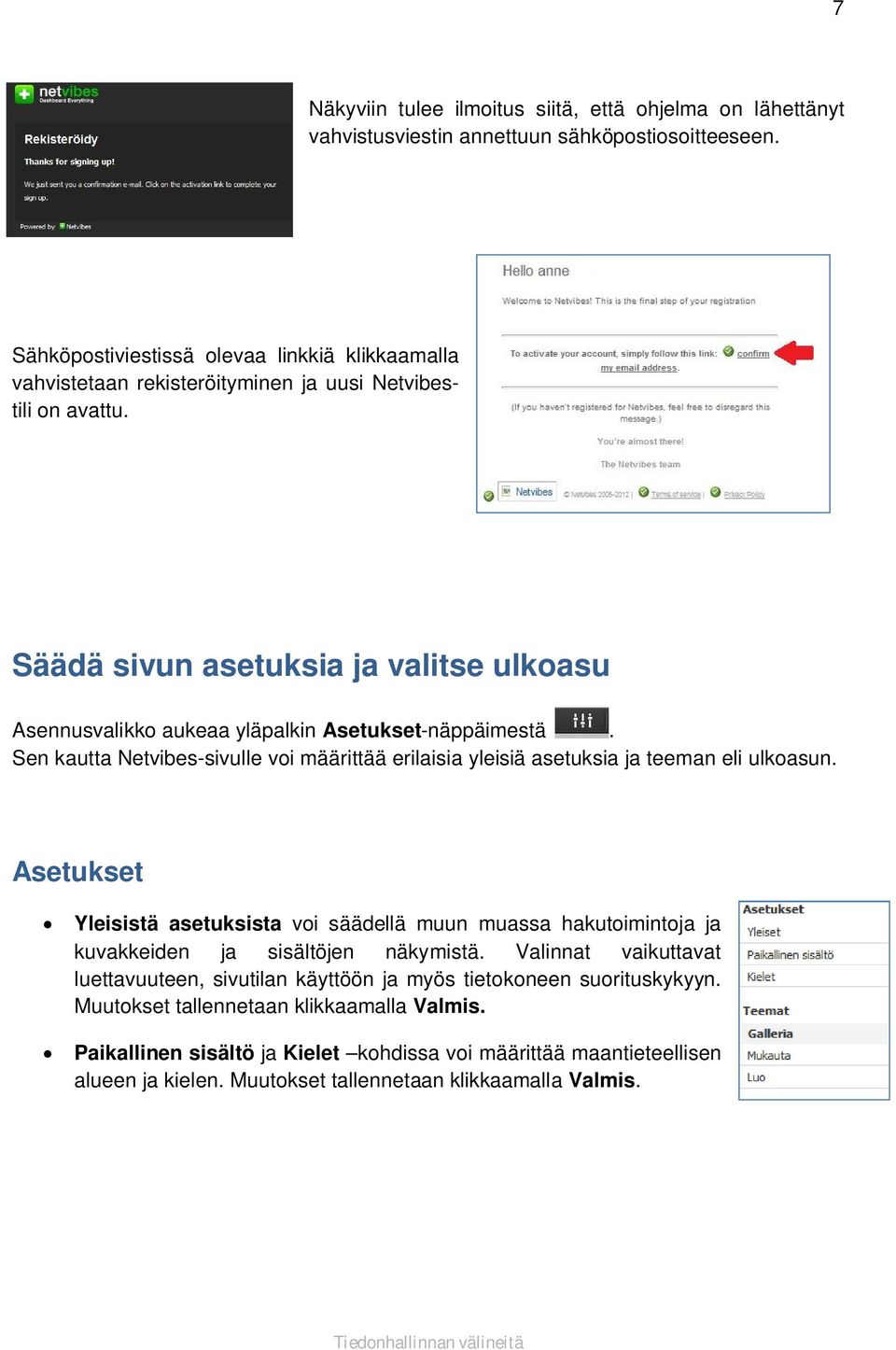 Säädä sivun asetuksia ja valitse ulkoasu Asennusvalikko aukeaa yläpalkin Asetukset-näppäimestä. Sen kautta Netvibes-sivulle voi määrittää erilaisia yleisiä asetuksia ja teeman eli ulkoasun.