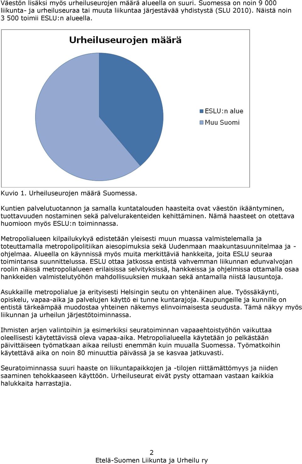 Kuntien palvelutuotannon ja samalla kuntatalouden haasteita ovat väestön ikääntyminen, tuottavuuden nostaminen sekä palvelurakenteiden kehittäminen.