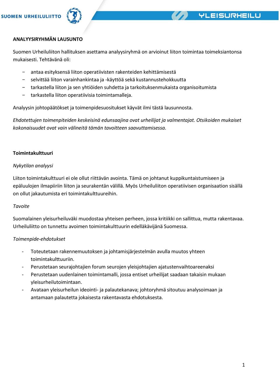 suhdetta ja tarkoituksenmukaista organisoitumista - tarkastella liiton operatiivisia toimintamalleja. Analyysin johtopäätökset ja toimenpidesuositukset käyvät ilmi tästä lausunnosta.