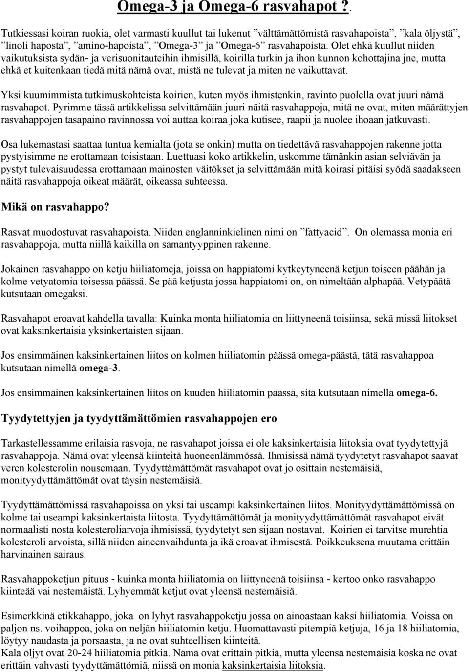 Olet ehkä kuullut niiden vaikutuksista sydän- ja verisuonitauteihin ihmisillä, koirilla turkin ja ihon kunnon kohottajina jne, mutta ehkä et kuitenkaan tiedä mitä nämä ovat, mistä ne tulevat ja miten