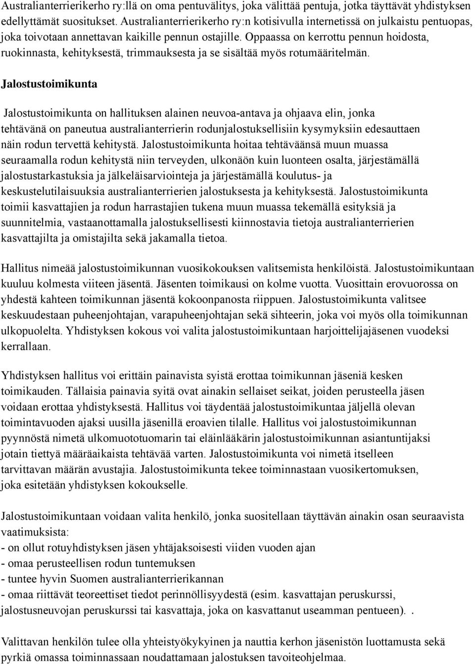 Oppaassa on kerrottu pennun hoidosta, ruokinnasta, kehityksestä, trimmauksesta ja se sisältää myös rotumääritelmän.