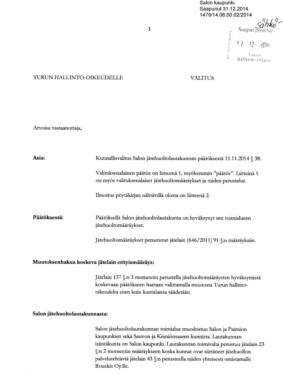 Valituksenalainen päätös on liitteenä 1, myöhemmin "päätös". Liitteinä 1 on myös valituksenalaiset jätehuoltomääräykset ja niiden perustelut. Ilmoitus pöytäkirjan nähtävillä olosta on liitteenä 2.