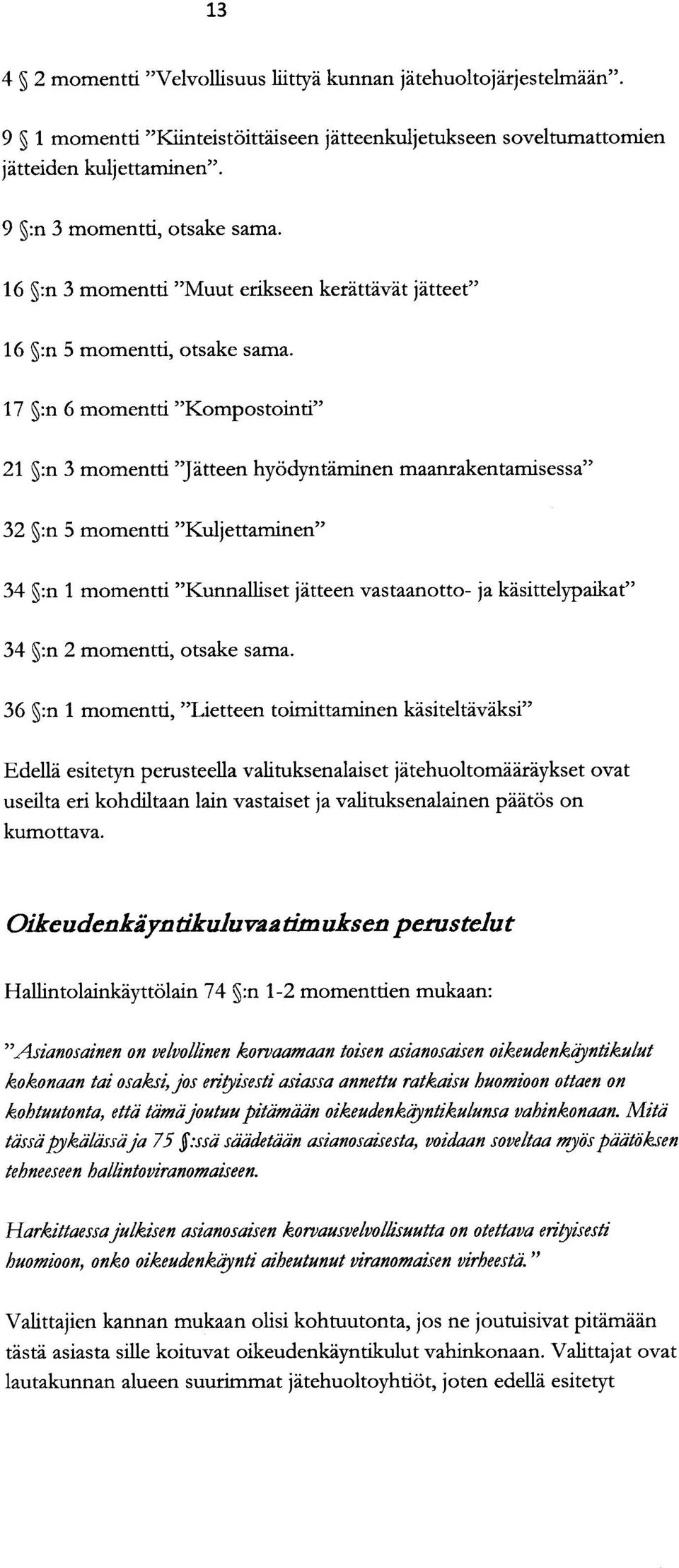 17 S:n 6 momentti "Kompostointi" 21 :n 3 momentti "Jätteen hyödyntäminen maanrakentamisessa" 32 :n 5 momentti "Kuljettaminen" 34 :n 1 momentti "Kunnalliset jätteen vastaanotto- ja käsittelypaikat" 34