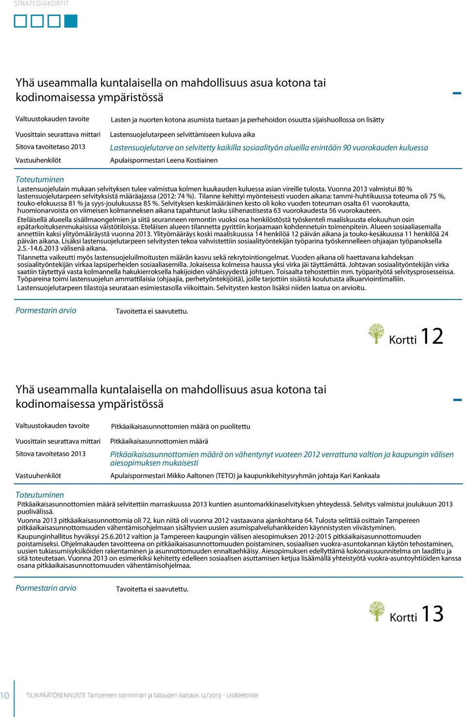 Kostiainen Lastensuojelulain mukaan selvityksen tulee valmistua kolmen kuukauden kuluessa asian vireille tulosta.