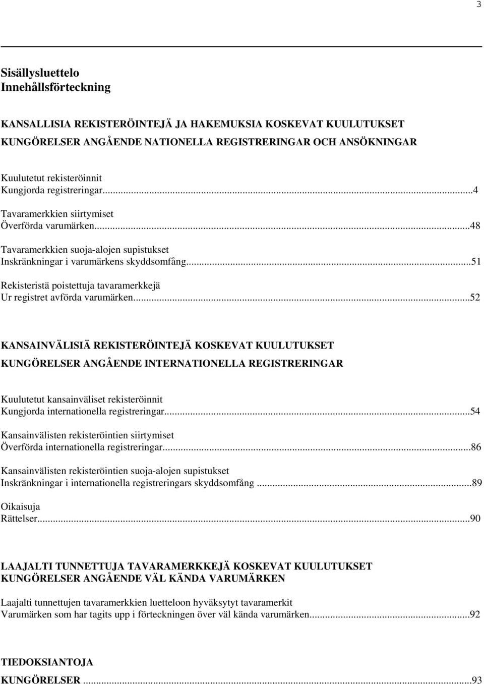 ..51 Rekisteristä poistettuja tavaramerkkejä Ur registret avförda varumärken.