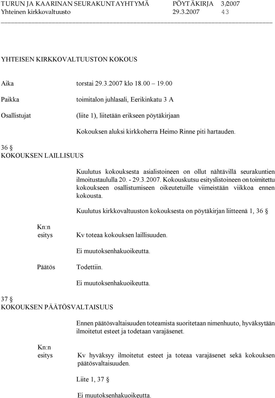 Kuulutus kokouksesta asialistoineen on ollut nähtävillä seurakuntien ilmoitustaululla 20. 29.3.2007.