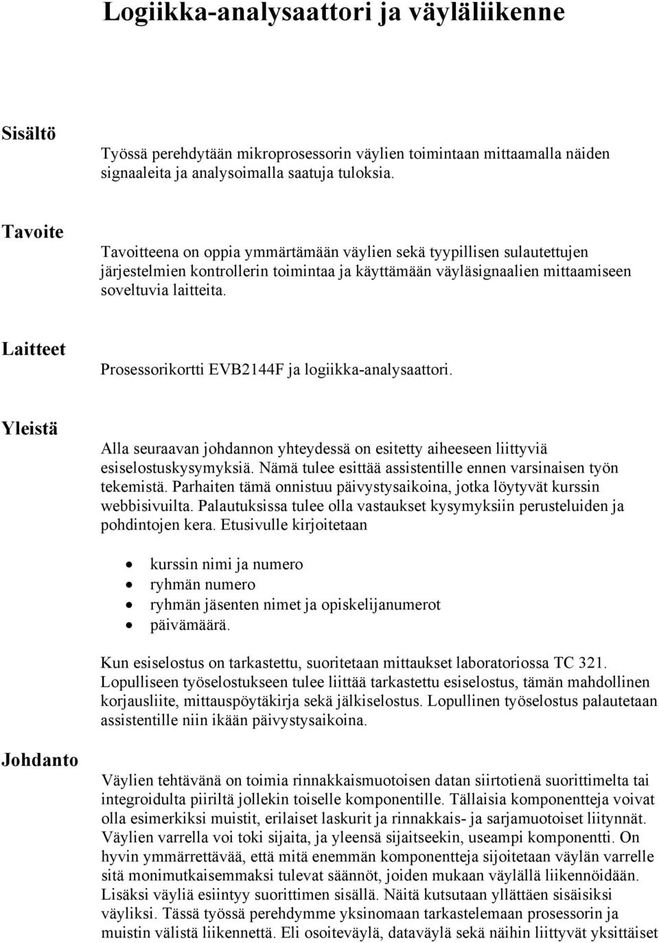 Laitteet Prosessorikortti EVB2144F ja logiikka-analysaattori. Yleistä Alla seuraavan johdannon yhteydessä on esitetty aiheeseen liittyviä esiselostuskysymyksiä.