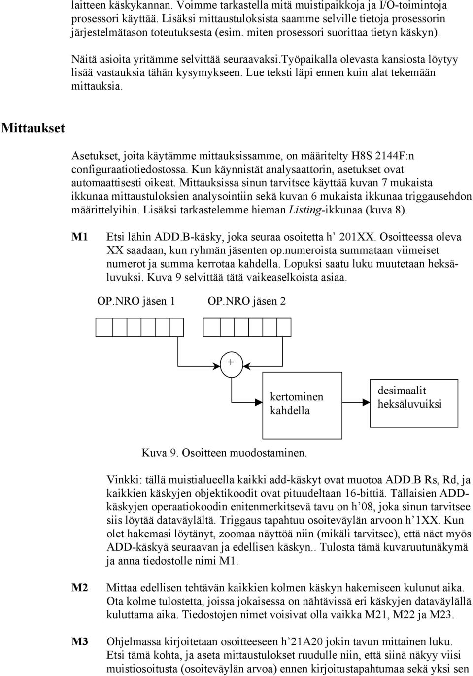 Lue teksti läpi ennen kuin alat tekemään mittauksia. Mittaukset Asetukset, joita käytämme mittauksissamme, on määritelty H8S 2144F:n configuraatiotiedostossa.