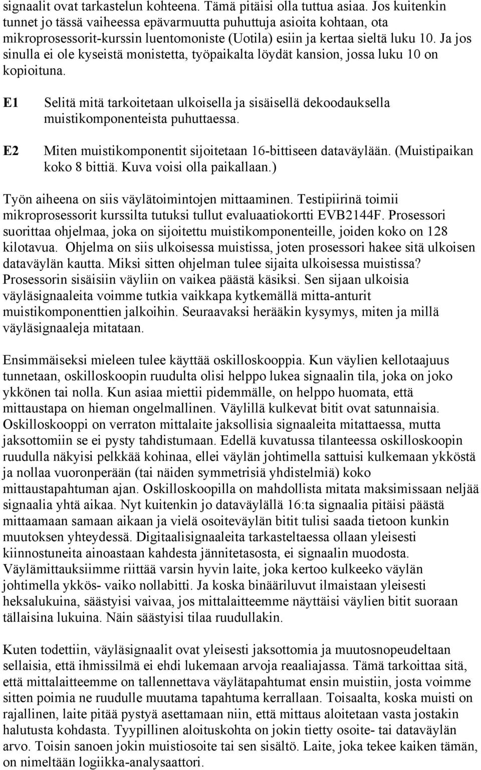 Ja jos sinulla ei ole kyseistä monistetta, työpaikalta löydät kansion, jossa luku 10 on kopioituna.