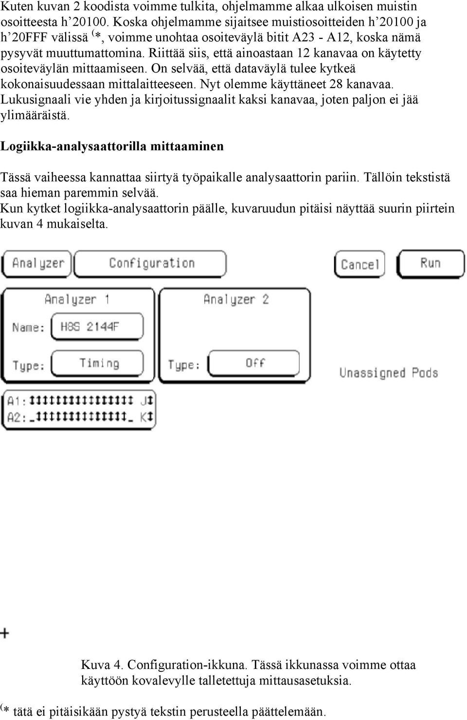 Riittää siis, että ainoastaan 12 kanavaa on käytetty osoiteväylän mittaamiseen. On selvää, että dataväylä tulee kytkeä kokonaisuudessaan mittalaitteeseen. Nyt olemme käyttäneet 28 kanavaa.