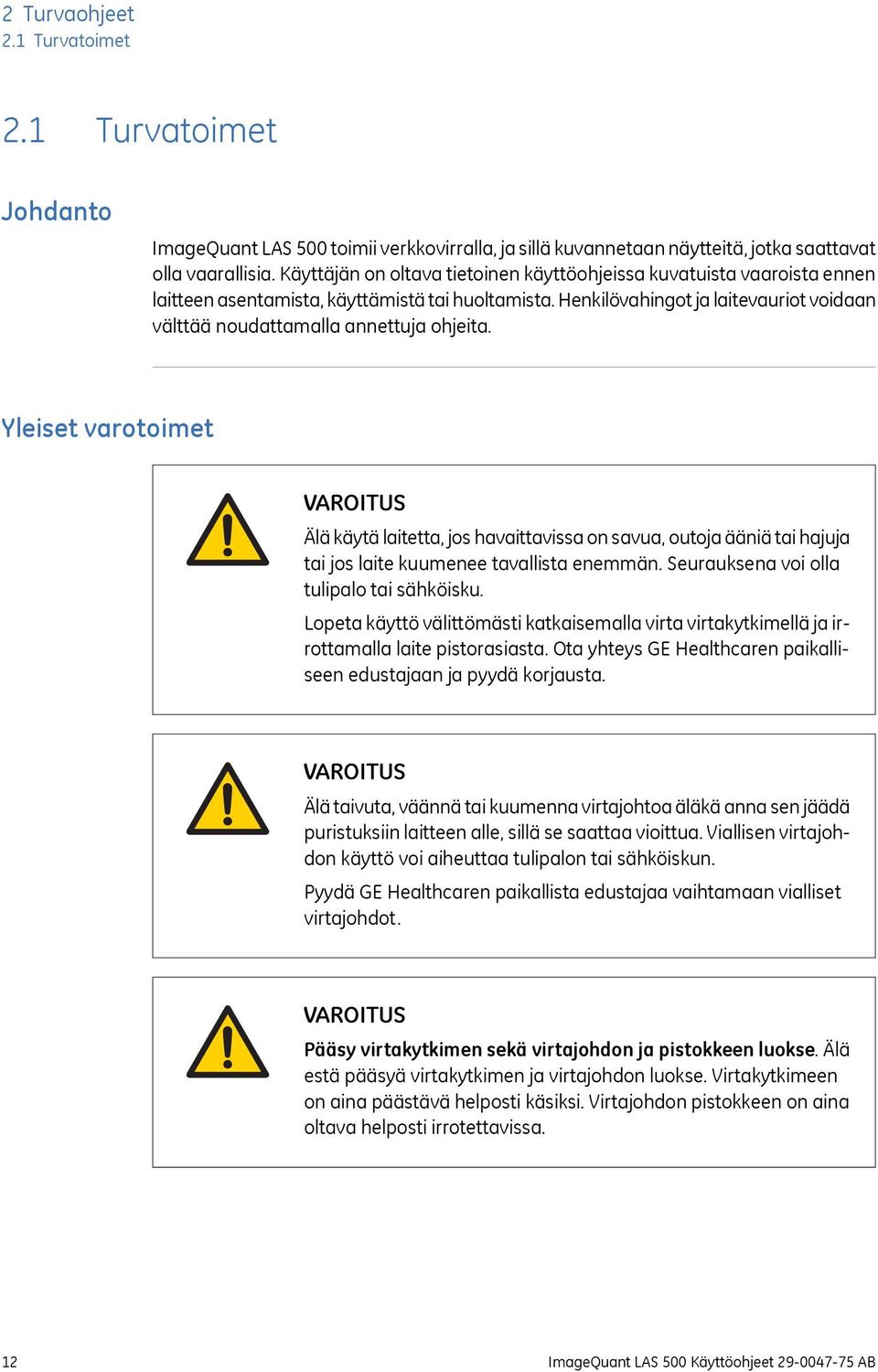 Henkilövahingot ja laitevauriot voidaan välttää noudattamalla annettuja ohjeita.