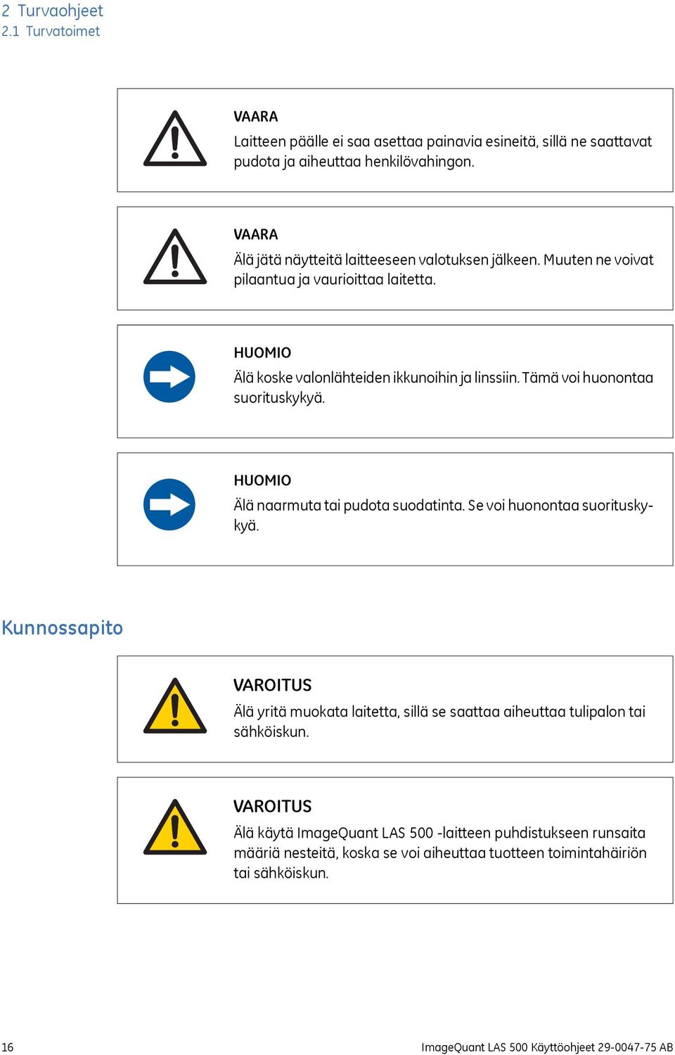 Tämä voi huonontaa suorituskykyä. HUOMIO Älä naarmuta tai pudota suodatinta. Se voi huonontaa suorituskykyä.