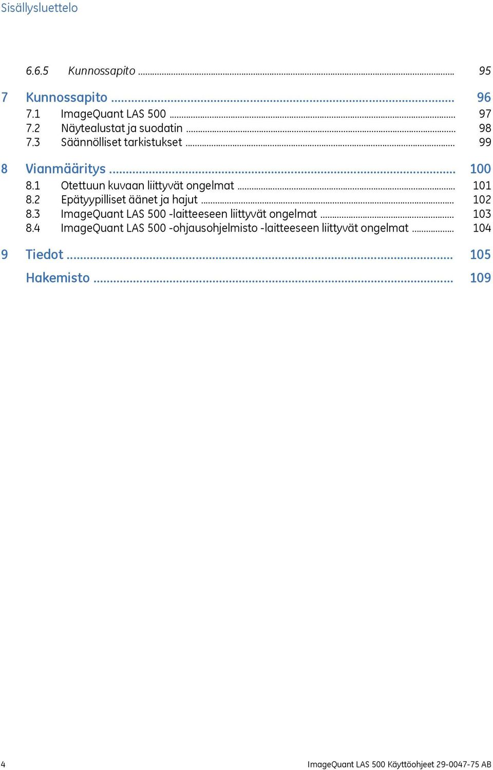 .. 8.4 ImageQuant LAS 500 -ohjausohjelmisto -laitteeseen liittyvät ongelmat... 9 Tiedot... Hakemisto.