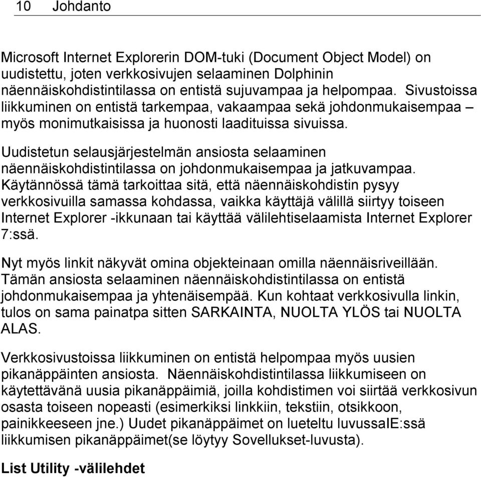 Uudistetun selausjärjestelmän ansiosta selaaminen näennäiskohdistintilassa on johdonmukaisempaa ja jatkuvampaa.