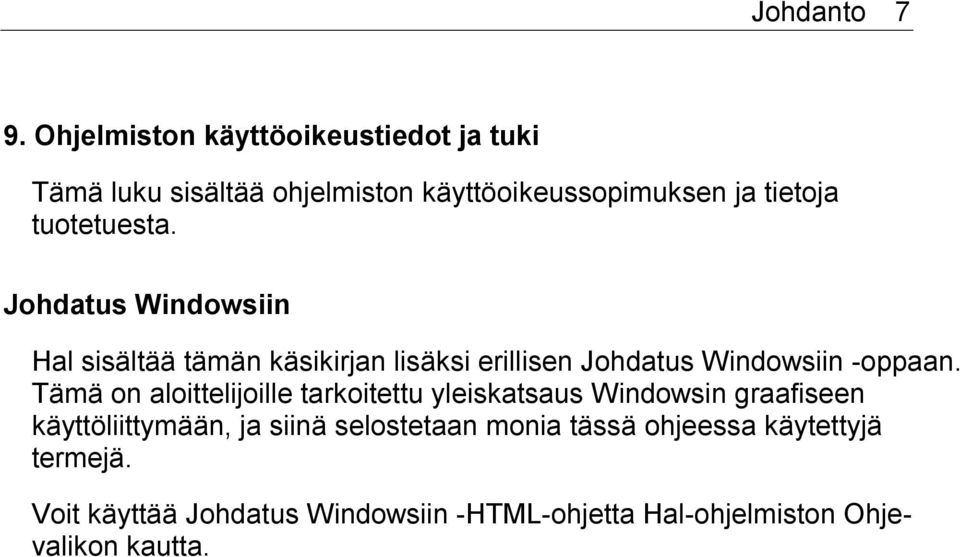 tuotetuesta. Johdatus Windowsiin Hal sisältää tämän käsikirjan lisäksi erillisen Johdatus Windowsiin -oppaan.