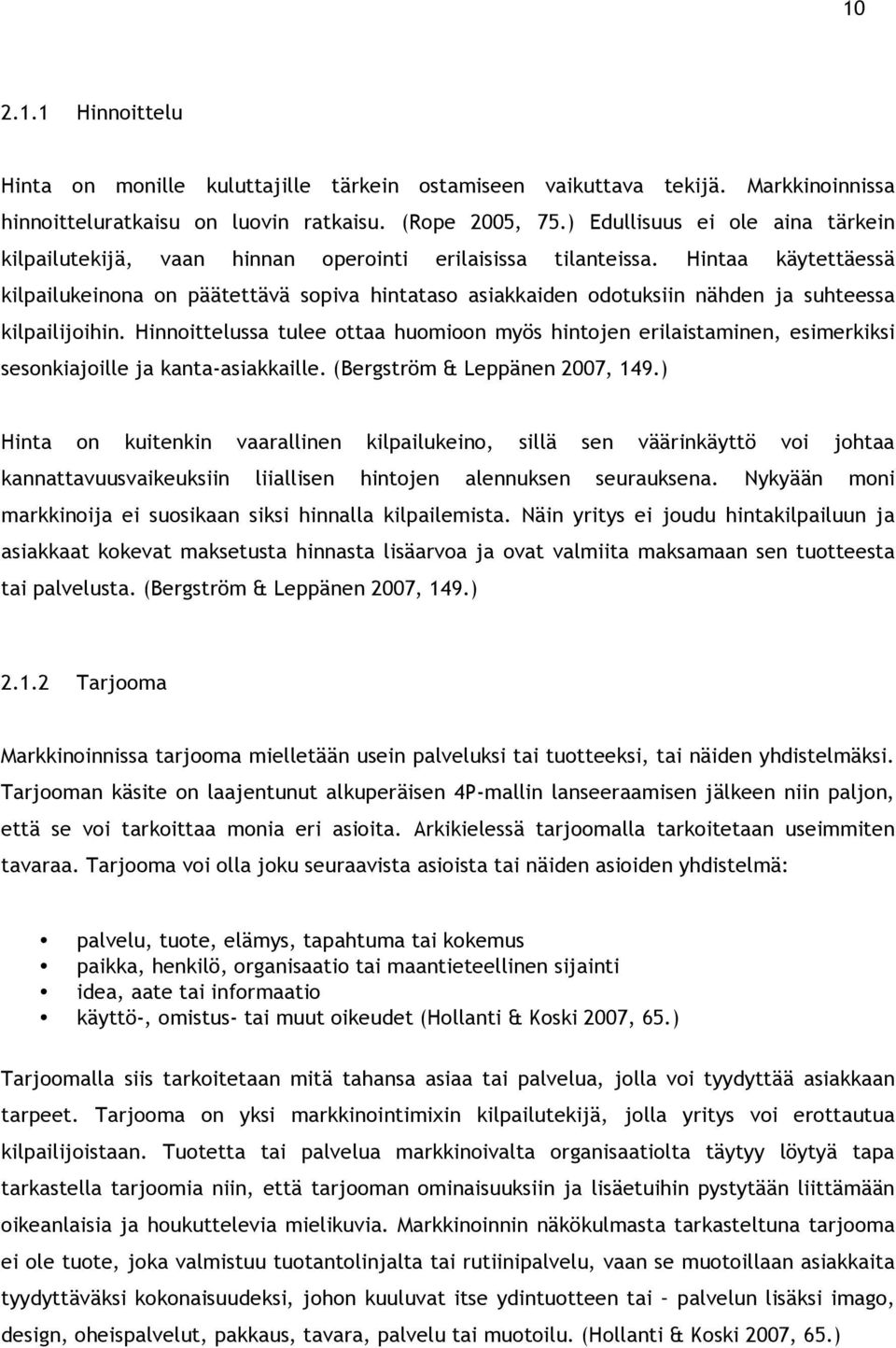 Hintaa käytettäessä kilpailukeinona on päätettävä sopiva hintataso asiakkaiden odotuksiin nähden ja suhteessa kilpailijoihin.