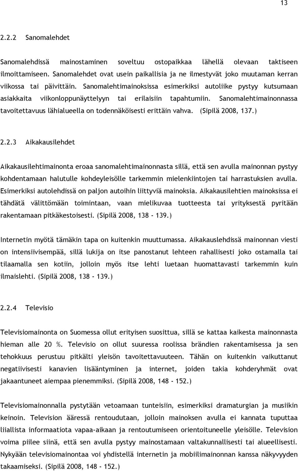 Sanomalehtimainoksissa esimerkiksi autoliike pystyy kutsumaan asiakkaita viikonloppunäyttelyyn tai erilaisiin tapahtumiin.