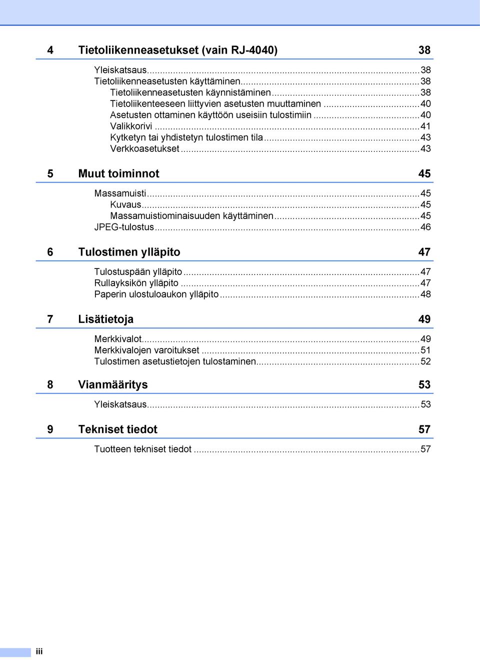 ..43 Verkkoasetukset...43 5 Muut toiminnot 45 Massamuisti...45 Kuvaus...45 Massamuistiominaisuuden käyttäminen...45 JPEG-tulostus...46 6 Tulostimen ylläpito 47 Tulostuspään ylläpito.