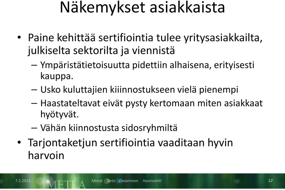 Usko kuluttajien kiiinnostukseen vielä pienempi Haastateltavat eivät pysty kertomaan miten