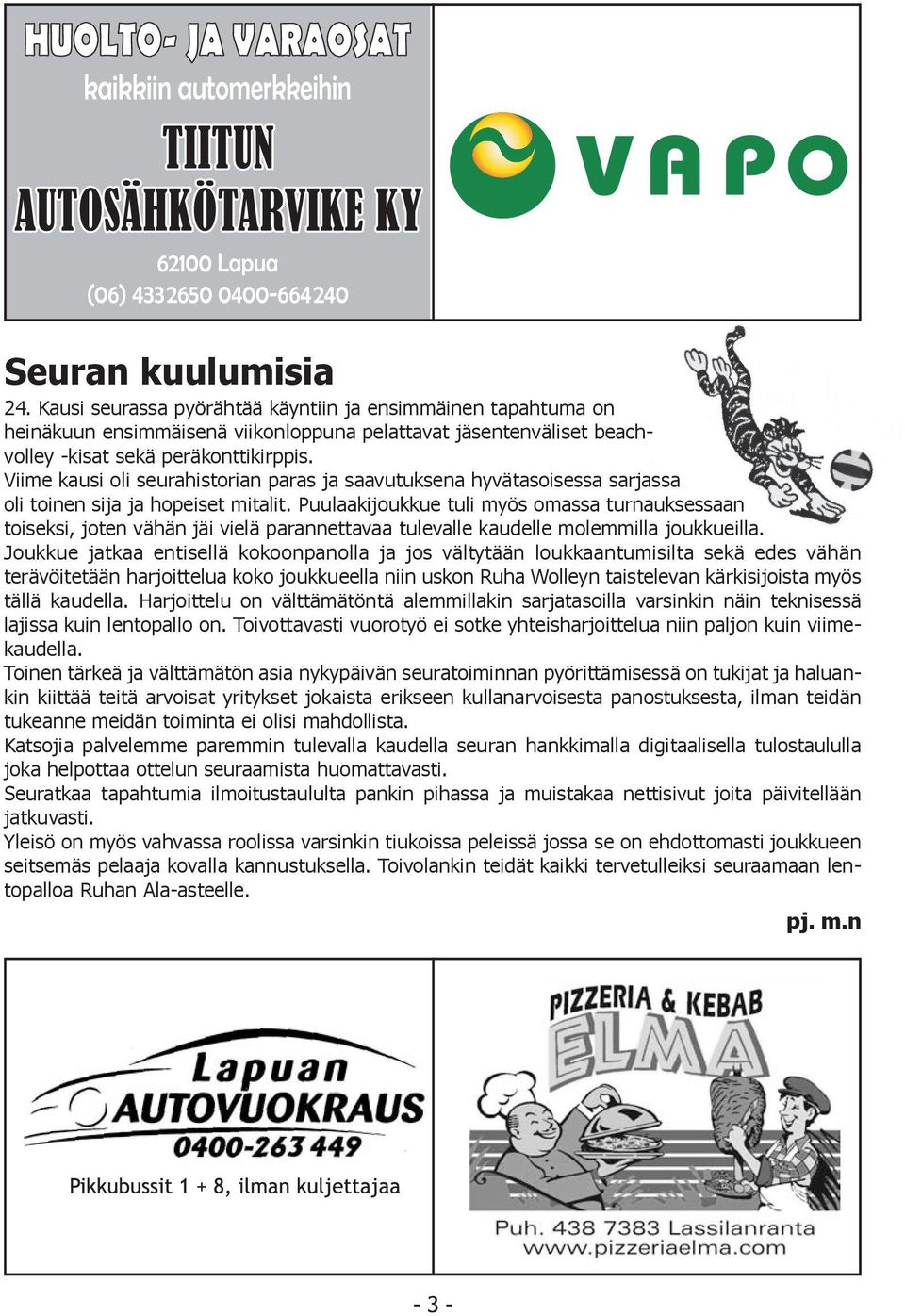 Puulaakijoukkue tuli myös omassa turnauksessaan toiseksi, joten vähän jäi vielä parannettavaa tulevalle kaudelle molemmilla joukkueilla.