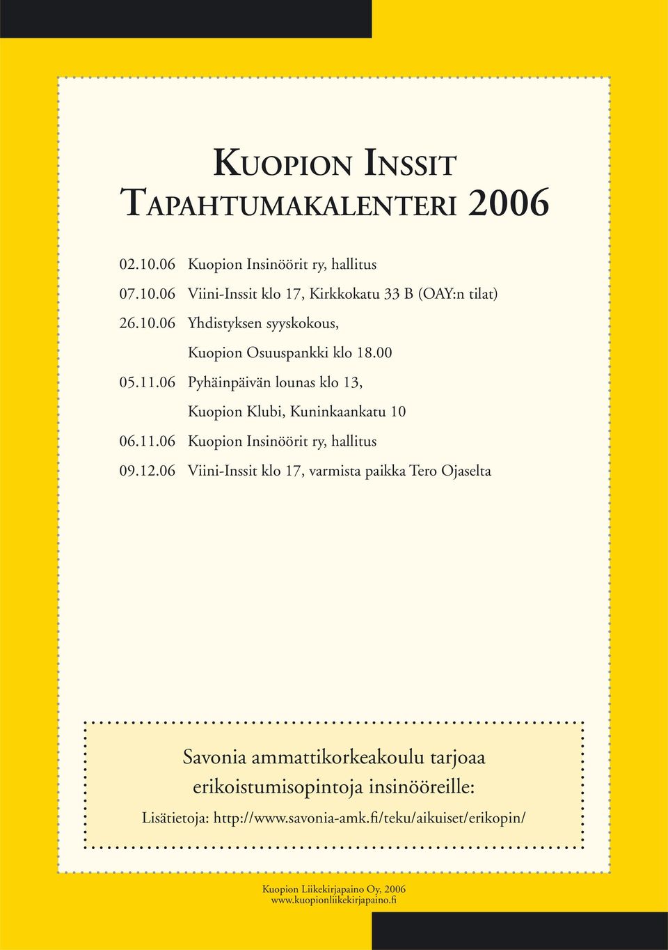 12.06 Viini-Inssit klo 17, varmista paikka Tero Ojaselta Savonia ammattikorkeakoulu tarjoaa erikoistumisopintoja insinööreille: Lisätietoja: