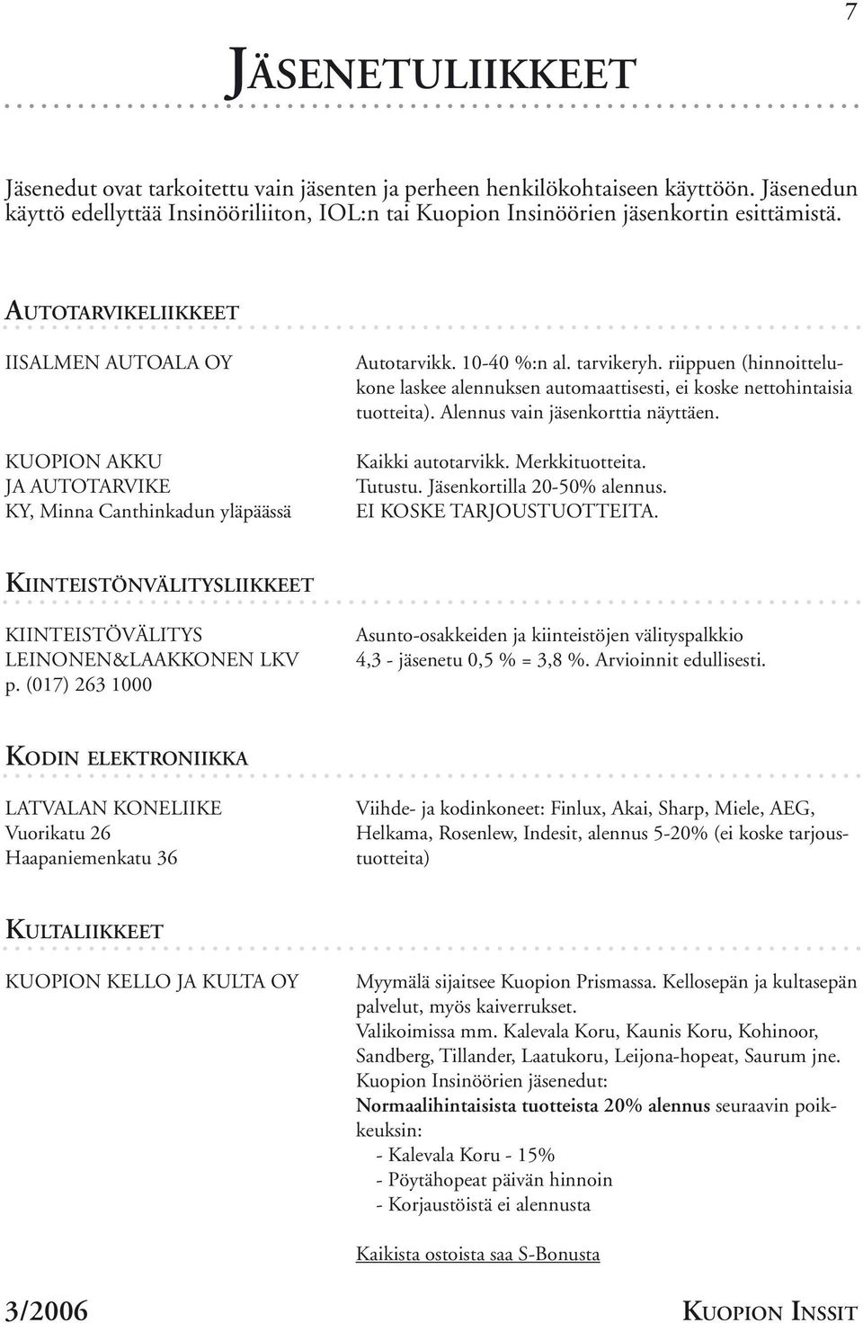 riippuen (hinnoittelukone laskee alennuksen automaattisesti, ei koske nettohintaisia tuotteita). Alennus vain jäsenkorttia näyttäen. Kaikki autotarvikk. Merkkituotteita. Tutustu.