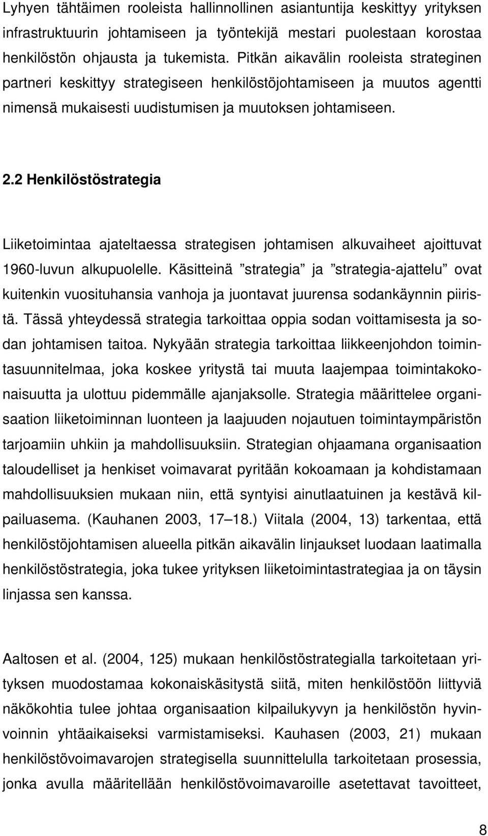 2 Henkilöstöstrategia Liiketoimintaa ajateltaessa strategisen johtamisen alkuvaiheet ajoittuvat 1960-luvun alkupuolelle.