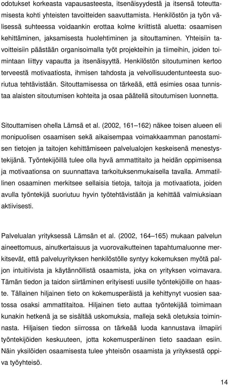 Yhteisiin tavoitteisiin päästään organisoimalla työt projekteihin ja tiimeihin, joiden toimintaan liittyy vapautta ja itsenäisyyttä.