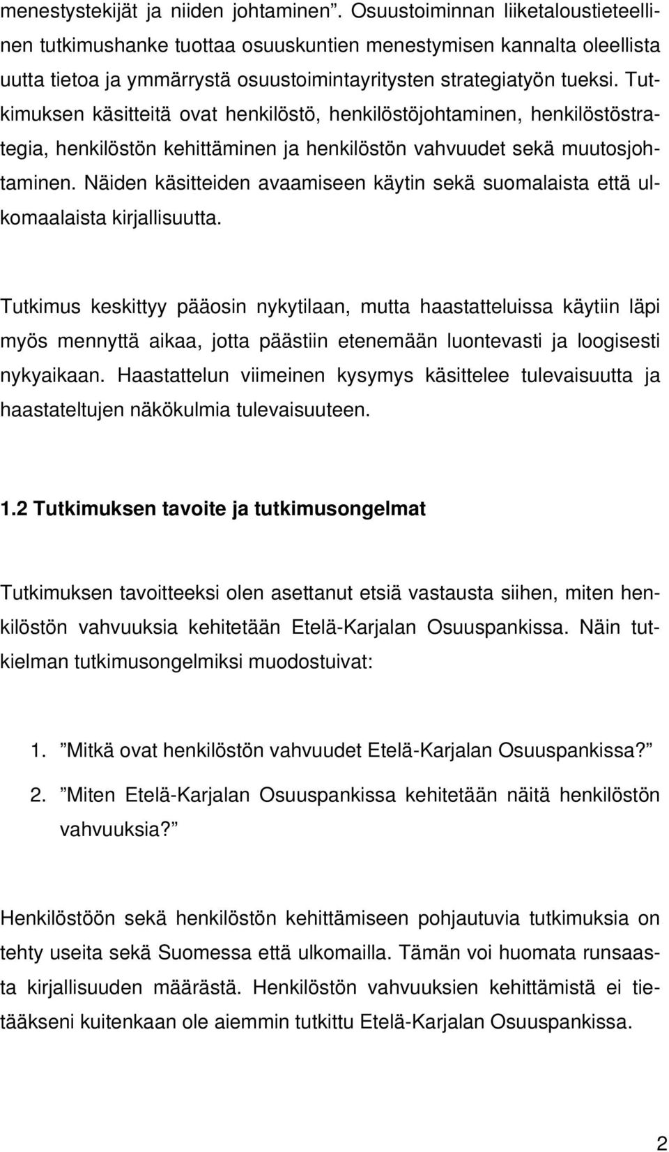 Tutkimuksen käsitteitä ovat henkilöstö, henkilöstöjohtaminen, henkilöstöstrategia, henkilöstön kehittäminen ja henkilöstön vahvuudet sekä muutosjohtaminen.