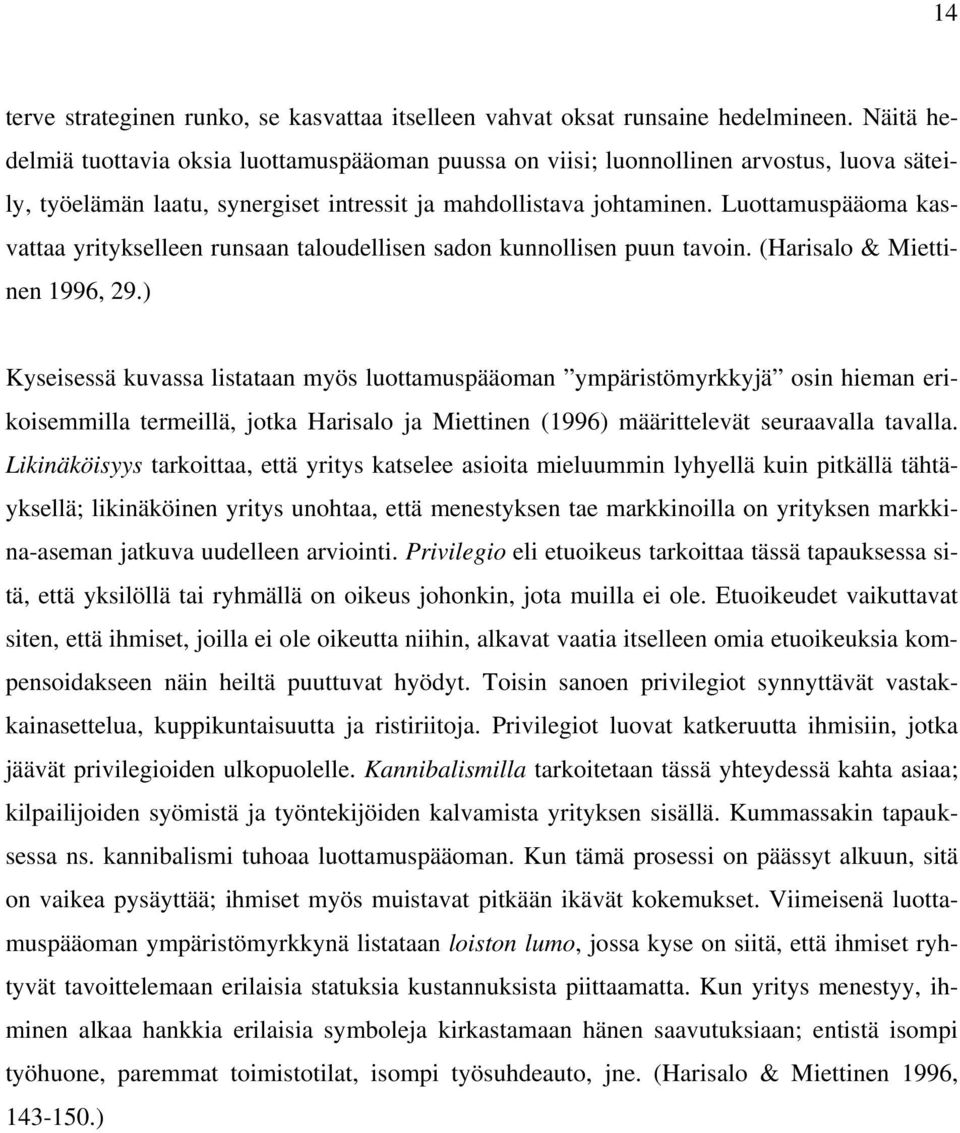 Luottamuspääoma kasvattaa yritykselleen runsaan taloudellisen sadon kunnollisen puun tavoin. (Harisalo & Miettinen 1996, 29.