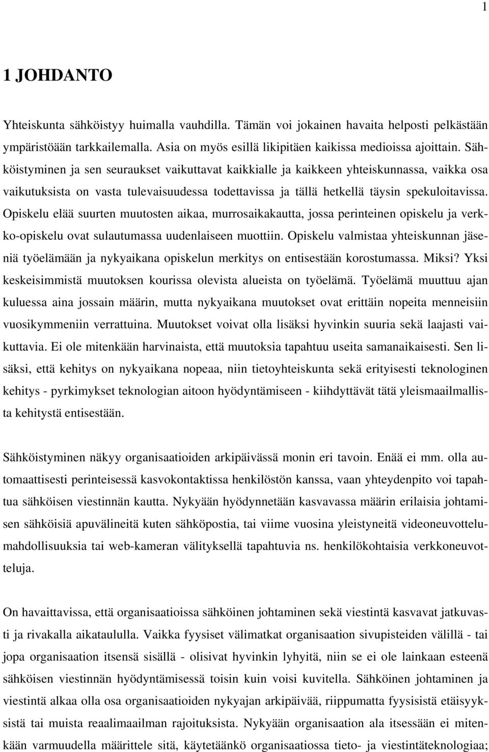 Opiskelu elää suurten muutosten aikaa, murrosaikakautta, jossa perinteinen opiskelu ja verkko-opiskelu ovat sulautumassa uudenlaiseen muottiin.