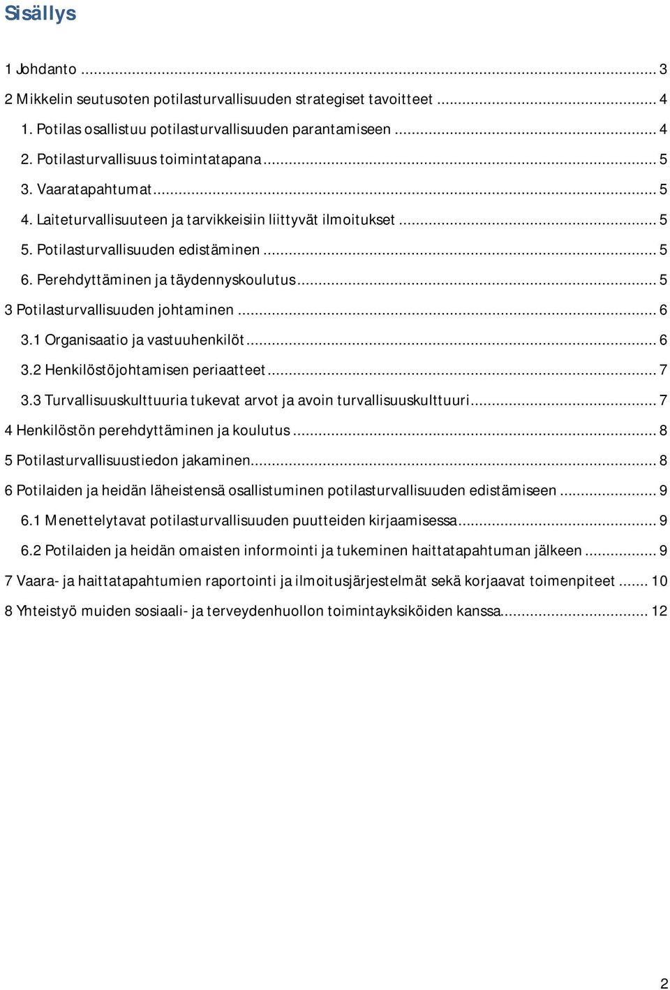 .. 5 3 Potilasturvallisuuden johtaminen... 6 3.1 Organisaatio ja vastuuhenkilöt... 6 3.2 Henkilöstöjohtamisen periaatteet... 7 3.3 Turvallisuuskulttuuria tukevat arvot ja avoin turvallisuuskulttuuri.