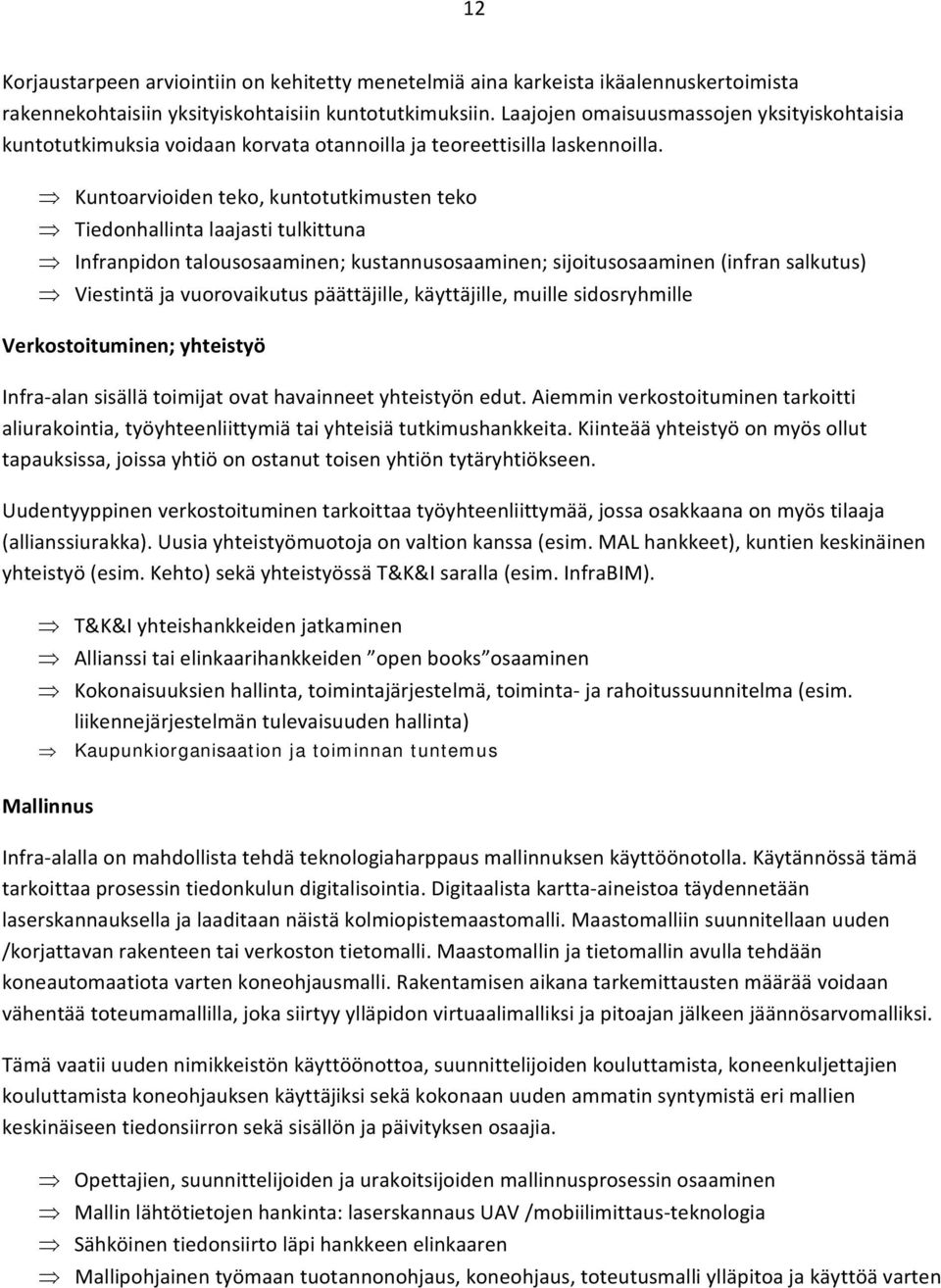 Kuntoarvioiden teko, kuntotutkimusten teko Tiedonhallinta laajasti tulkittuna Infranpidon talousosaaminen; kustannusosaaminen; sijoitusosaaminen (infran salkutus) Viestintä ja vuorovaikutus