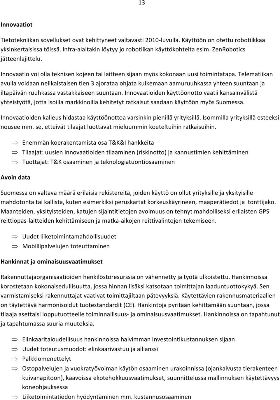 Telematiikan avulla voidaan nelikaistaisen tien 3 ajorataa ohjata kulkemaan aamuruuhkassa yhteen suuntaan ja iltapäivän ruuhkassa vastakkaiseen suuntaan.