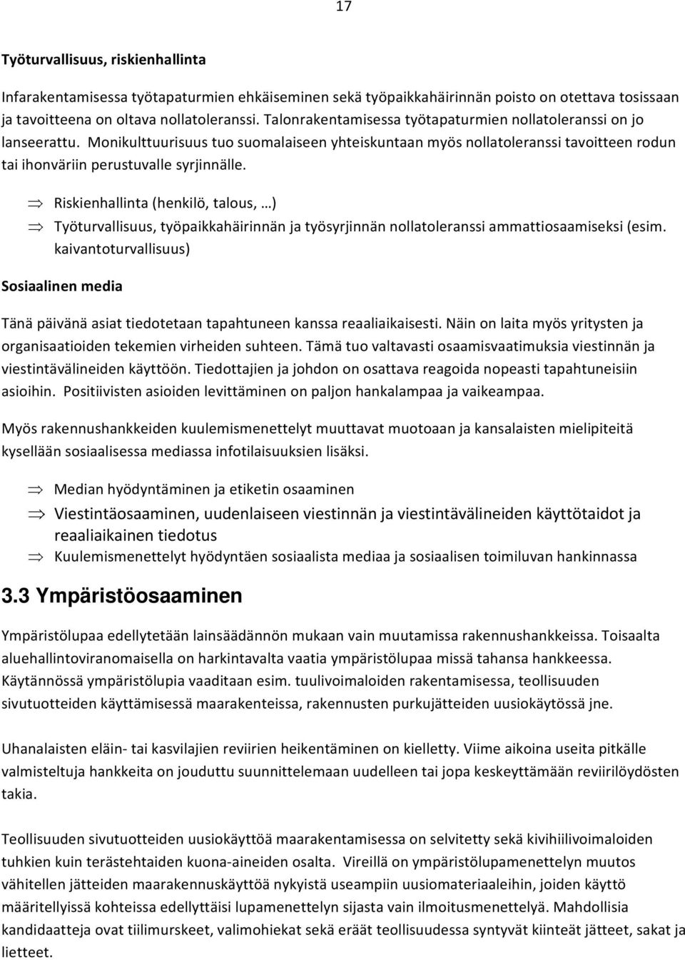 Riskienhallinta (henkilö, talous, ) Työturvallisuus, työpaikkahäirinnän ja työsyrjinnän nollatoleranssi ammattiosaamiseksi (esim.