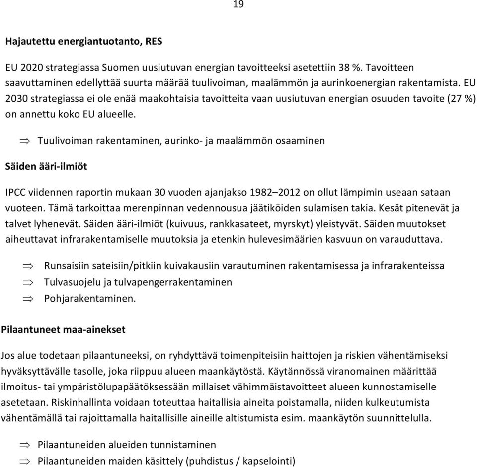 EU 2030 strategiassa ei ole enää maakohtaisia tavoitteita vaan uusiutuvan energian osuuden tavoite (27 %) on annettu koko EU alueelle.