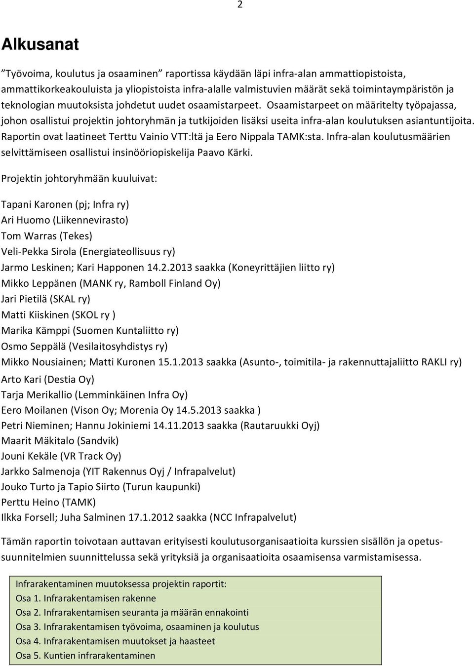 Osaamistarpeet on määritelty työpajassa, johon osallistui projektin johtoryhmän ja tutkijoiden lisäksi useita infra alan koulutuksen asiantuntijoita.